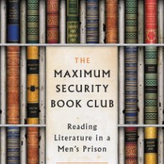 Libros: THE MAXIMUM SECURITY BOOK CLUB: READING LITERATURE IN A MEN'S PRISON (9780062384331)