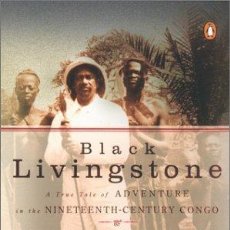 Libros: BLACK LIVINGSTONE: A TRUE TALE OF ADVENTURE IN THE NINETEENTH-CENTURY CONGO (9780142001769)