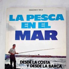 Libros: LA PESCA EN EL MAR DESDE LA COSTA Y DESDE LA BARCA.- SALA, FRANCISCO