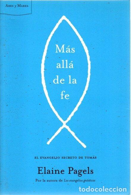 Libros: M&aacute;s all&aacute; de la fe. El evangelio de la fe - Pagels, Elaine - Foto 1