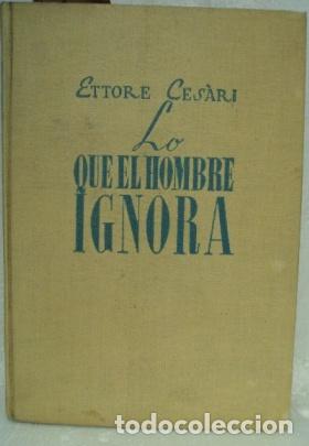 Libros: LO QUE EL HOMBRE IGNORA - ETTORE CESARI - Foto 1