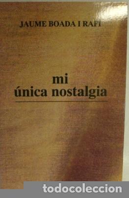 Libros: MI &Uacute;NICA NOSTALGIA - JAUME BOADA I RAF&Iacute; - Foto 1