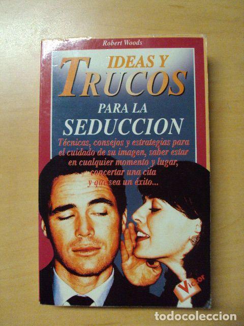 Libros: IDEAS Y TRUCOS PARA LA SEDUCCI&Oacute;N - ROBERT WOODS - Foto 1