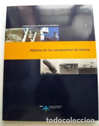Libros: HISTORIA DE LOS AEROPUERTOS DE VITORIA - ANDRES SEBASTAIN, LUIS UTRILLA AEREA