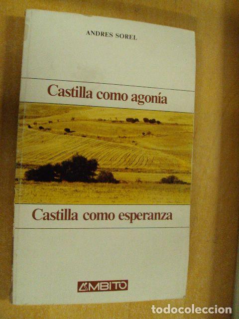 Libros: CASTILA COMO AGON&Iacute;A � CASTILLA COMO ESPERANZA - ANDRES SOREL - Foto 1