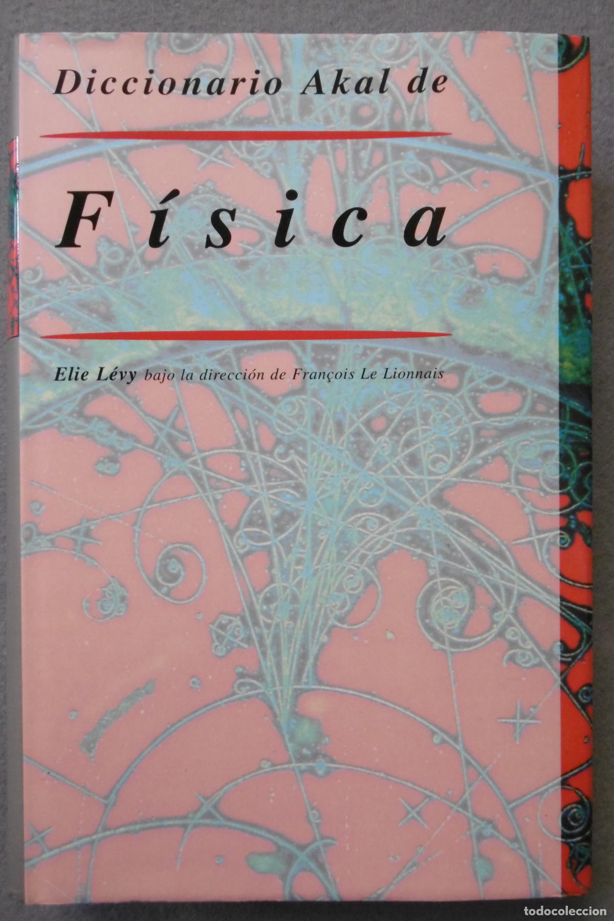 Libros: DICCIONARIO AKAL DE F&Iacute;SICA. - L&Eacute;VY, &Eacute;LIE Bajo la direcci&oacute;n de Fran&ccedil;ois le Lionnais.