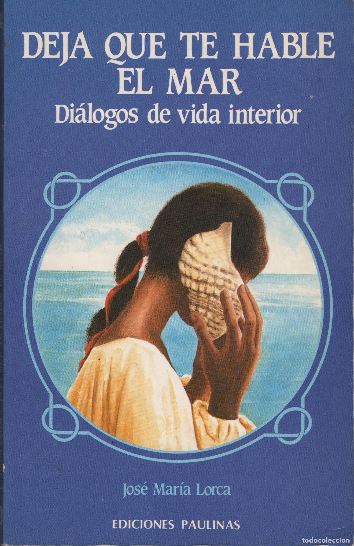 Libros: DEJA QUE TE HABLE EL MAR - DI&Aacute;LOGOS DE VIDA INTERIOR JOS&Eacute; MARIA LORCA - EDITORIAL: Ediciones - Foto 1