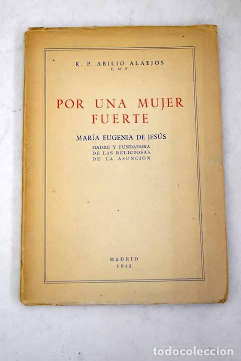Libros: Por una mujer fuerte: Mar&iacute;a Eugenia de Jes&uacute;s: Madre y Fundadora de las Religiosas de la Asunci&oacute;n