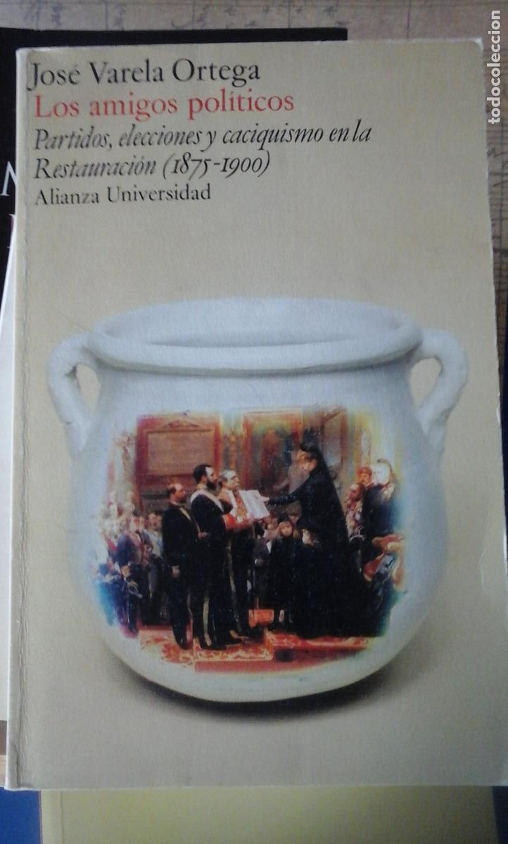 Libros: LOS AMIGOS POL&Iacute;TICOS. Partidos, elecciones y caciquismo en la restauraci&oacute;n (1875-1900) (Madrid, 1977