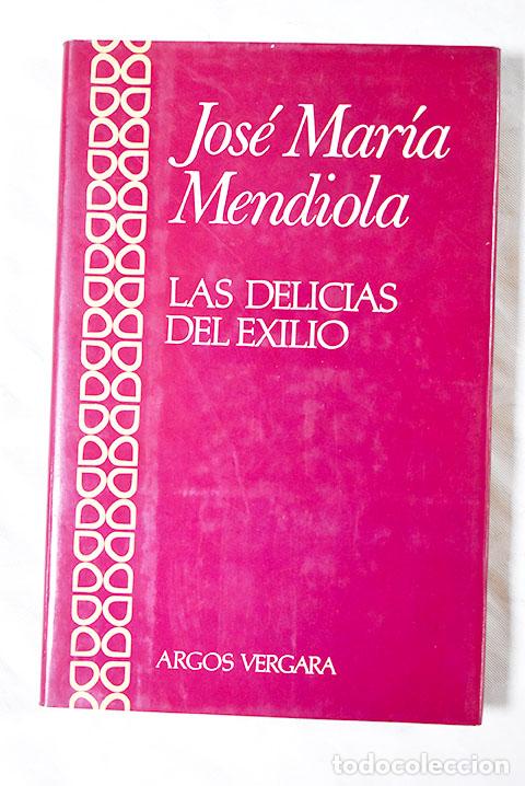 Libros: Las delicias del exilio.- Mendiola, Jos&eacute; Mar&iacute;a - Foto 1