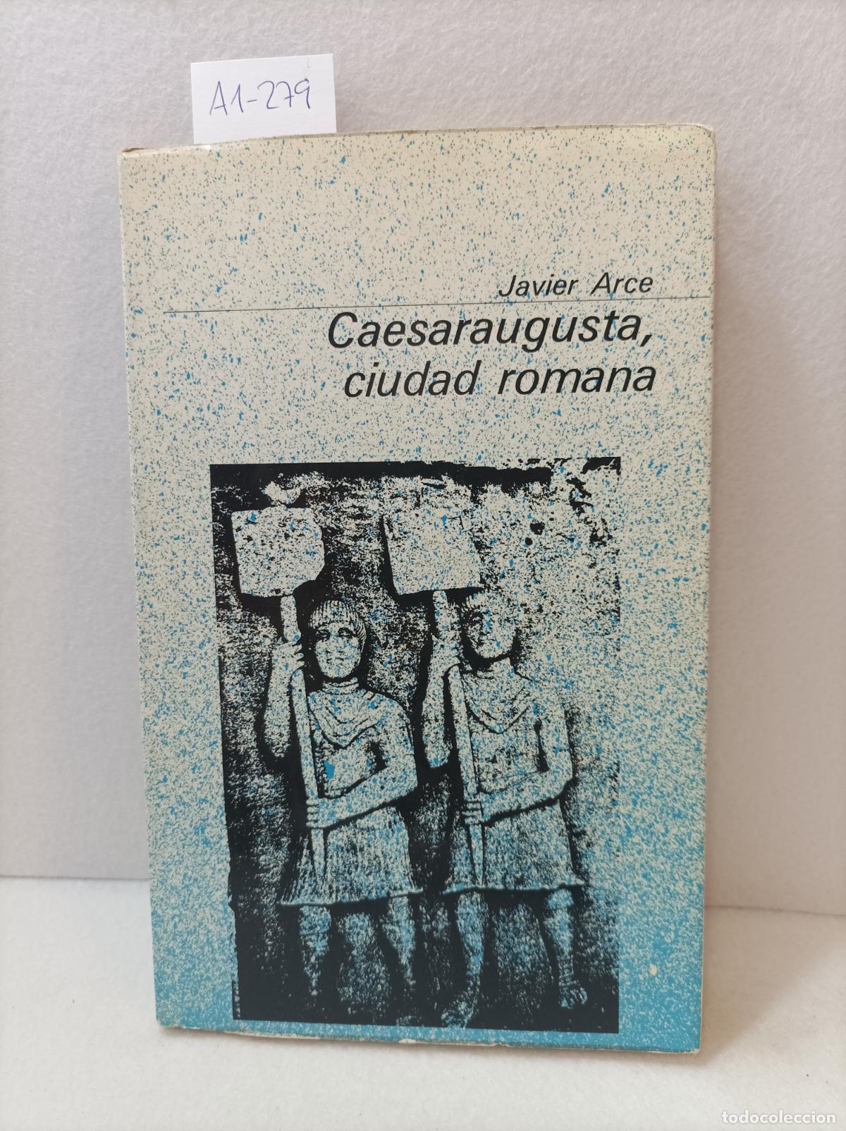 Libros: ARCE, Javier: - Caesaraugusta, ciudad romana. - Foto 1