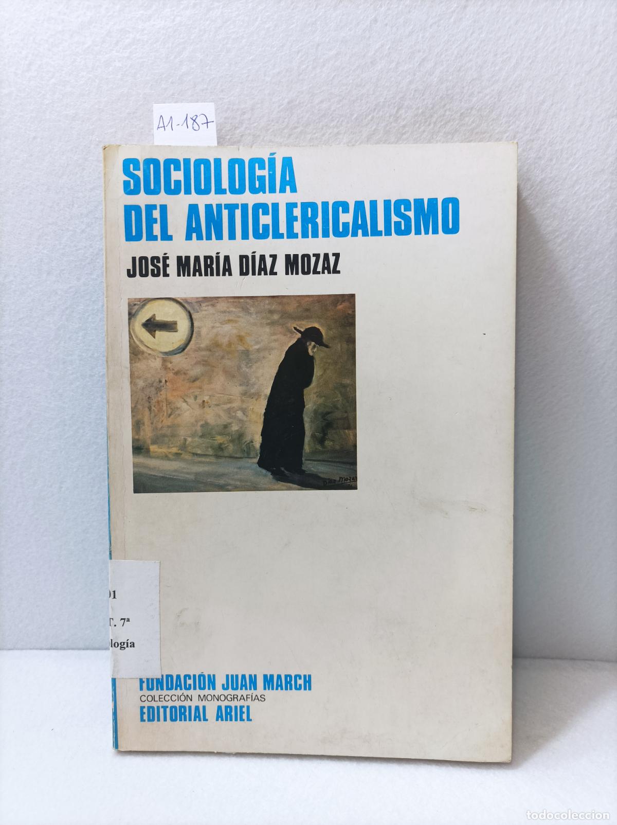 B&uuml;cher: D&Iacute;AZ MOZAZ, Jos&eacute; Mar&iacute;a: - Sociolog&iacute;a del anticlericalismo.