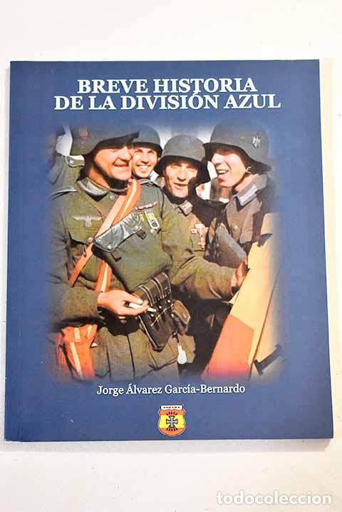 Libros: Breve historia de la Divisi&oacute;n Azul.- &Aacute;lvarez, Jorge