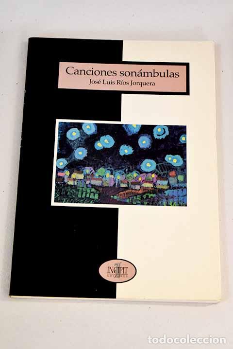 Libros: Canciones son&aacute;mbulas.- R&iacute;os Jorquera, Jos&eacute; Luis - Foto 1