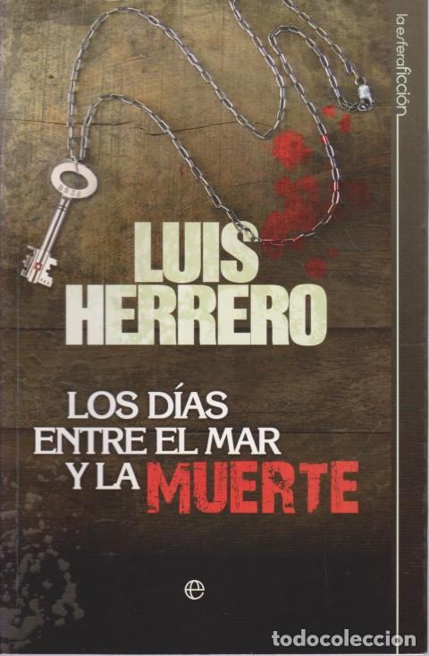 Libros: LOS D&Iacute;AS ENTRE EL MAR Y LA MUERTE - LUIS HERRERO - Foto 1