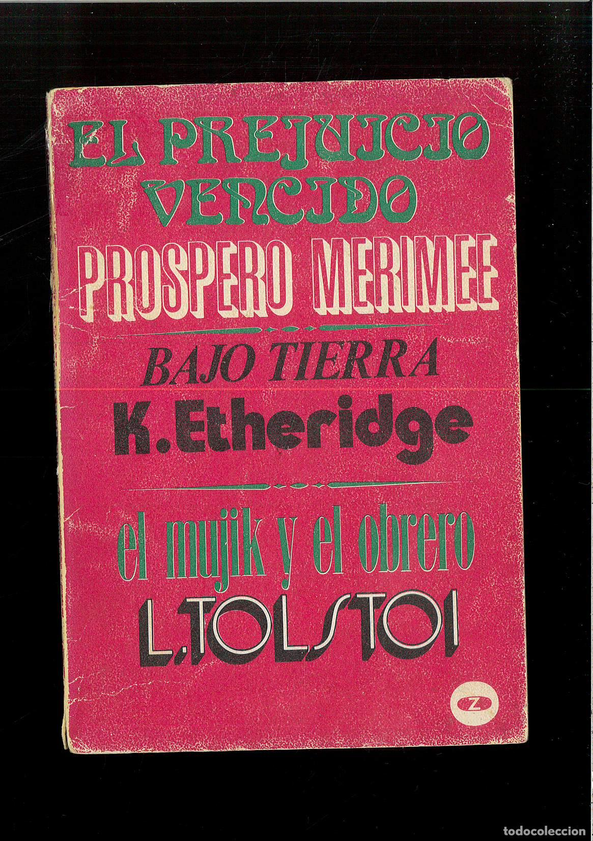 Libros: EL PREJUICIO VENCIDO/ BAJO TIERRA/ EL MUJIK Y EL OBRERO - PR&Oacute;SPERO MERIMEE, E. ETHERIDGE Y TOLSTOI