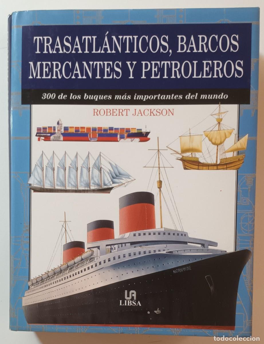 Libros: TRASATLANTICOS, BARCOS MERCANTES Y PETROLEROS - ROBERT JACKSON - LIBSA - 2003 - Foto 1