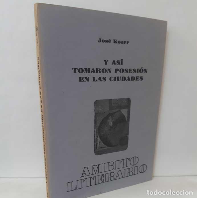 Libros: Y AS&Iacute; TOMARON POSESI&Oacute;N EN LAS CIUDADES - KOZER, JOS&Eacute; - Foto 1