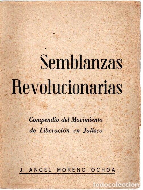 Libros: Semblanzas Revolucionarias. Compendio del Movimiento de Liberaci&oacute;n en Jalisco - Moreno Ochoa, J. Ang