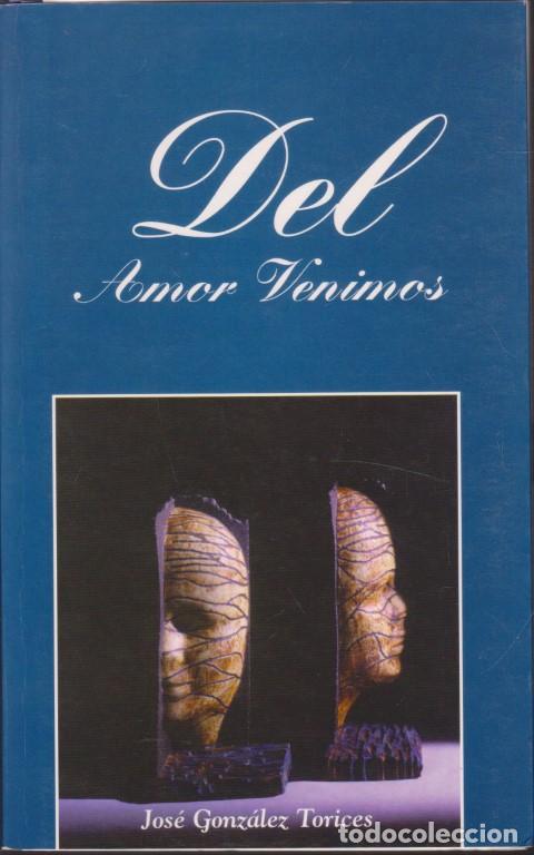 Libros: DEL AMOR VENIMOS - JOS&Eacute; GONZ&Aacute;LEZ TORICES - Foto 1