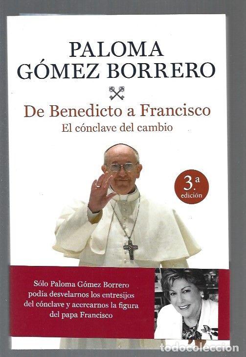 Libros: DE BENEDICTO A FRANCISCO. EL CONCLAVE DEL CAMBIO - GOMEZ BORRERO, PALOMA - Foto 1