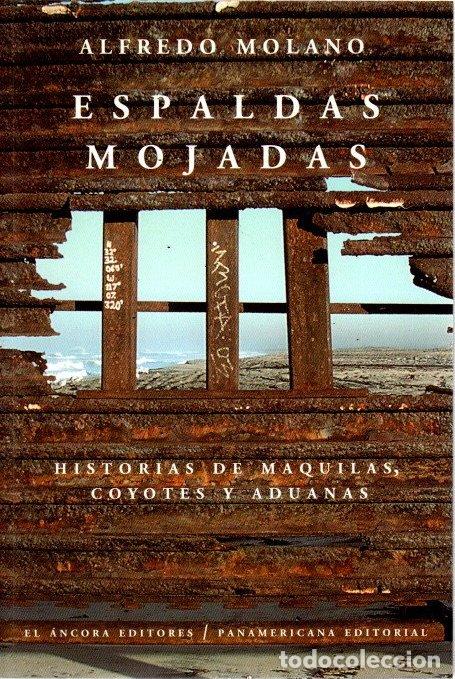 Libros: Espaldas mojadas. Historia de maquilas, coyotes y aduanas - Molano, Alfredo