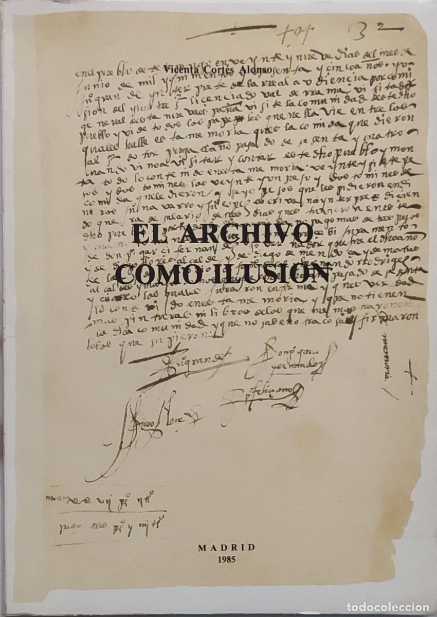 Libros: EL ARCHIVO COMO ILUSI&Oacute;N: MEMORIA DEL ARCHIVO HIST&Oacute;RICO NACIONAL / VICENTA CORT&Eacute;S ALONSO. 1985.