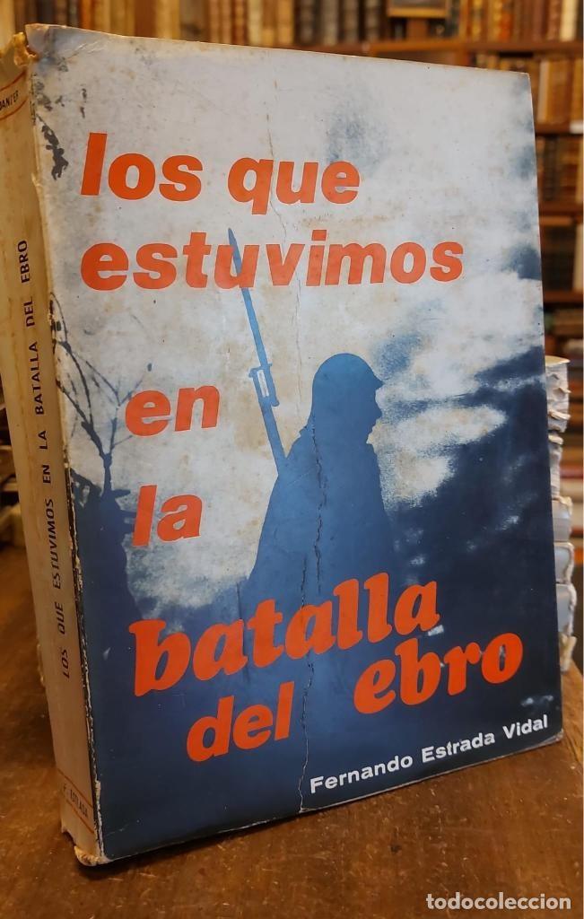 Libros: LOS QUE ESTUVIMOS EN LA BATALLA DEL EBRO - ESTRADA VIDAL, Fernando. - Foto 1