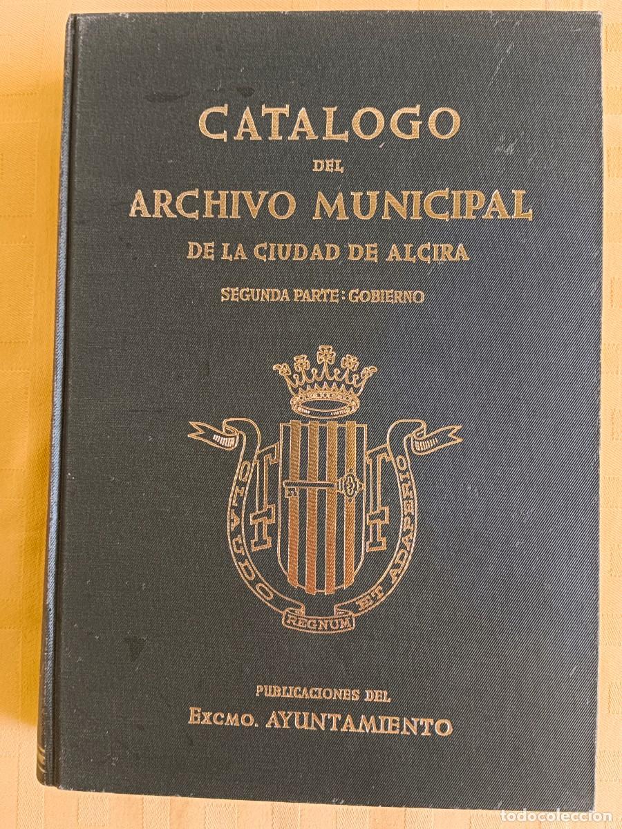 Libros: CATALOGO DE ARCHIVO MUNICIPAL DE LA CIUDAD DE ALCIRA - SEGUNDA PARTE: GOBIERNO - TOMO I. A&Ntilde;OS 1385 -