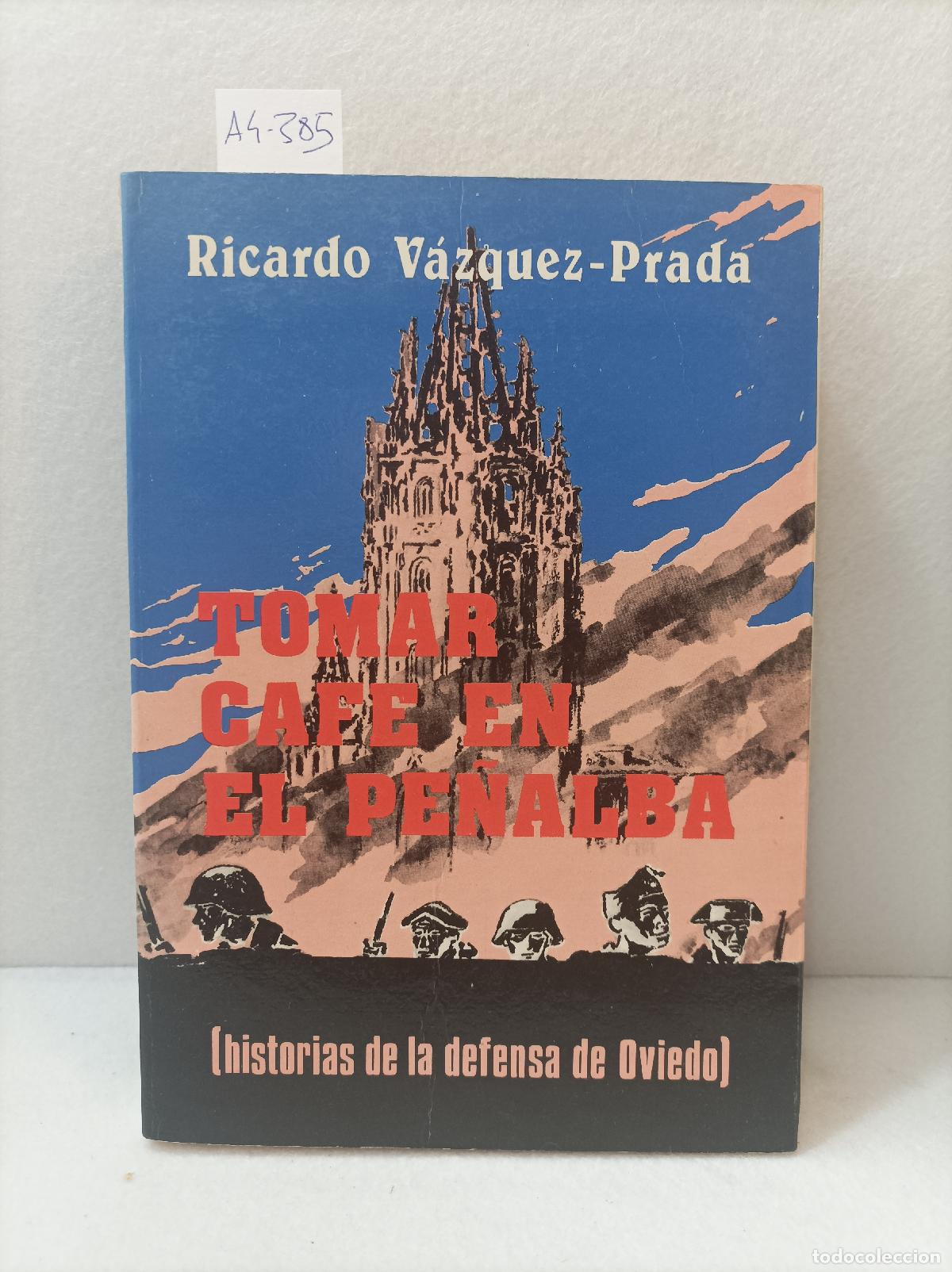 Livres: V&Aacute;ZQUEZ-PRADA, Ricardo: - Tomar caf&eacute; en el Pe&ntilde;alba (historias de la defensa de Oviedo).