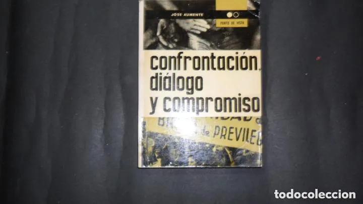 Libros: Confrontaci&oacute;n, di&aacute;logo y compromiso - Jos&eacute; Aumente - Foto 1