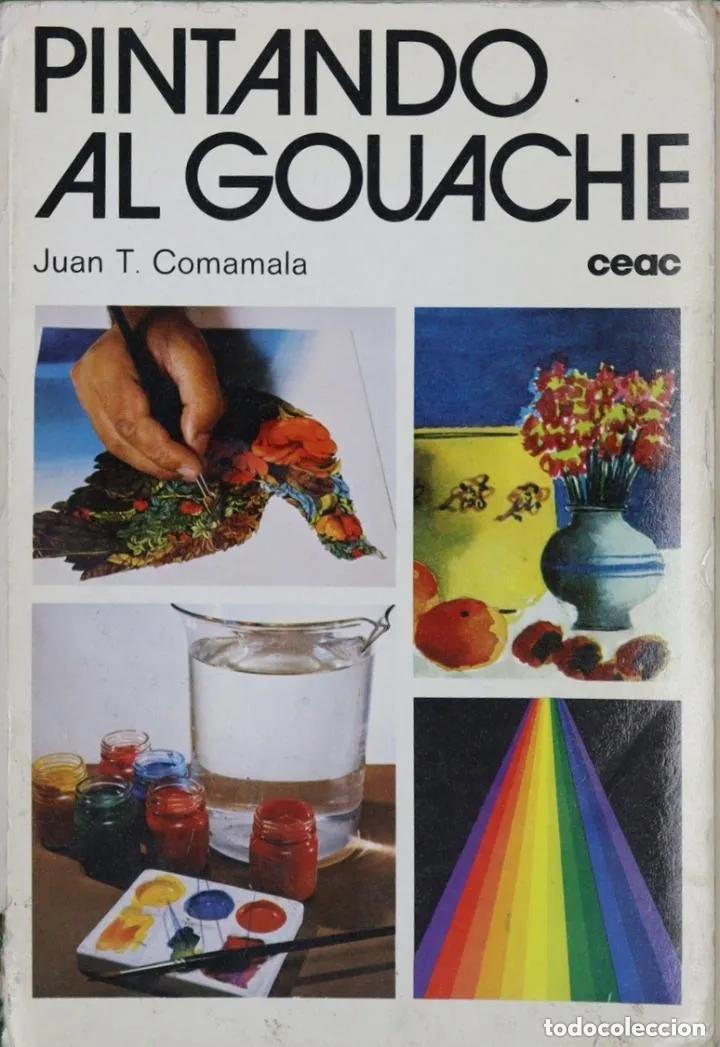 Libros: Pintando Al Gouache - Juan T. Comamala - Foto 1