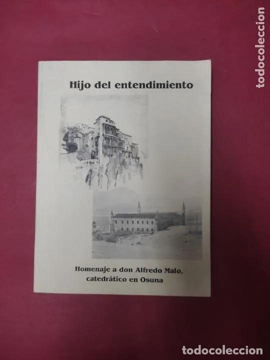 books: Hijo del entendimiento, Homenaje a Alfredo Malo, catedr&aacute;tico en Osuna, 1992