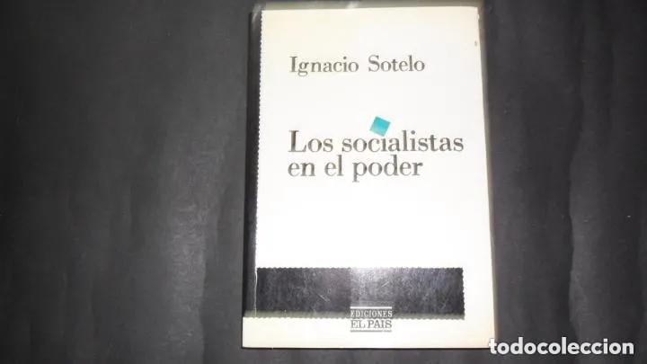 Libros: Los socialistas en el poder, Ignacio Sotelo, ed. Ediciones El Pa&iacute;s - Ignacio Sotelo - Foto 1