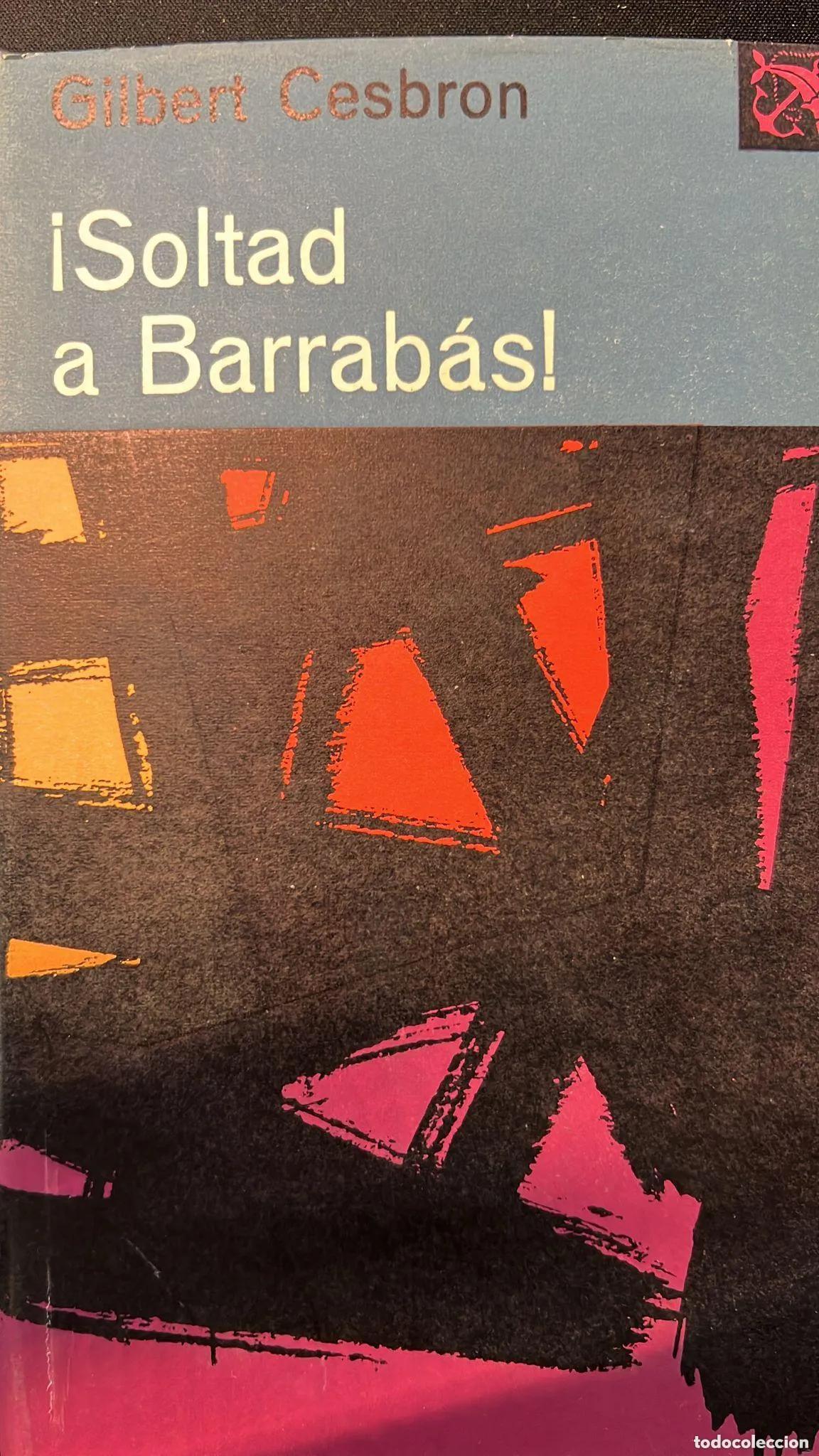 Libros: &iexcl;Soltad a Barrab&aacute;s! - Cesbron, Gilbert - Foto 1