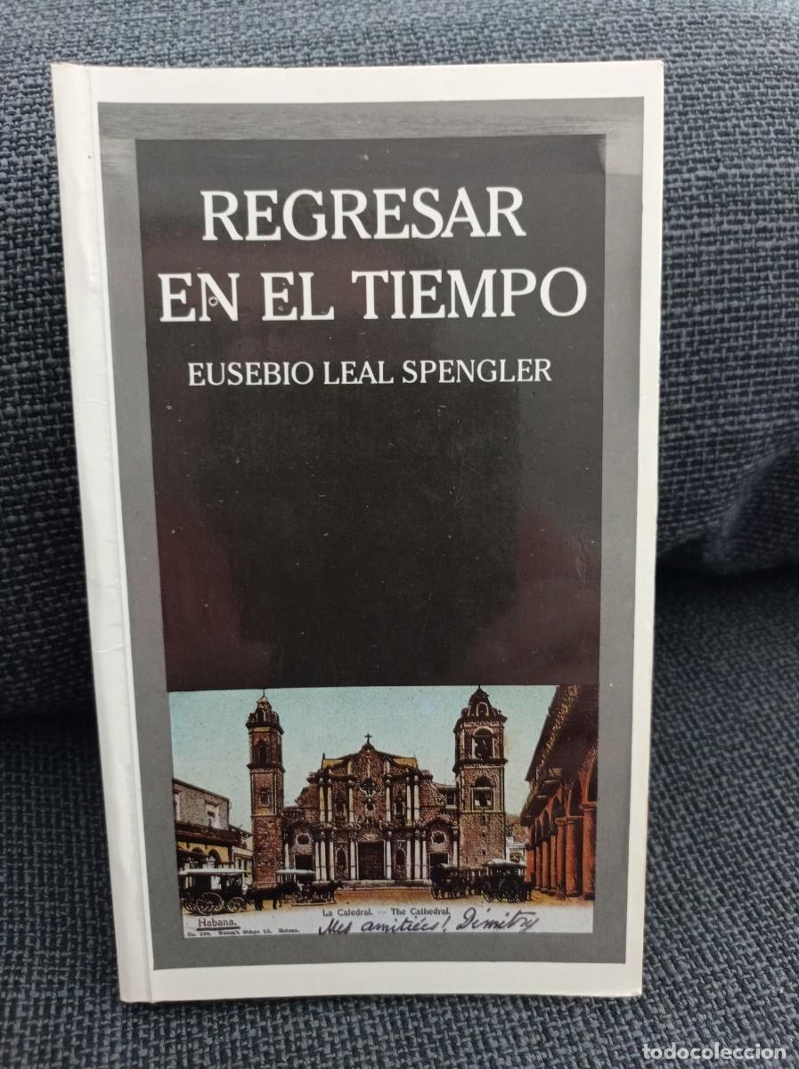 Libros: Libro Regresar en el tiempo. Eusebio Leal Spengler. Imago 1995. - Foto 1
