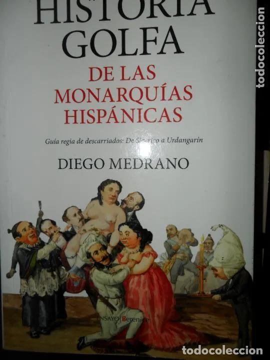 Libros: Historia golfa de las monarqu&iacute;as hisp&aacute;nicas - Diego Medrano - Foto 1