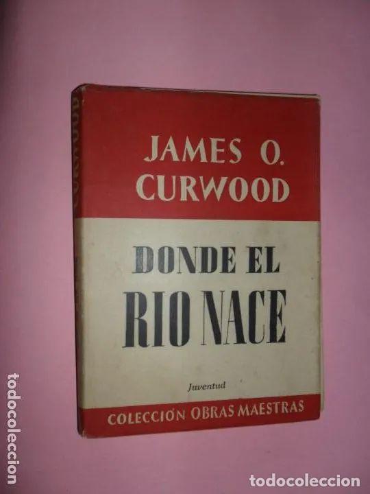 Libros: Donde el r&iacute;o nace - James O. Curwood - Foto 2