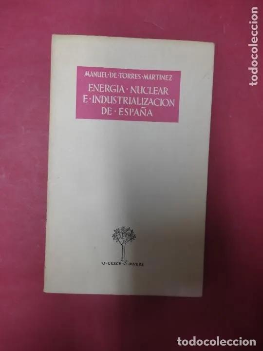 Libros: Energ&iacute;a nuclear e industrializaci&oacute;n en Espa&ntilde;a - Manuel de Torres - Foto 1