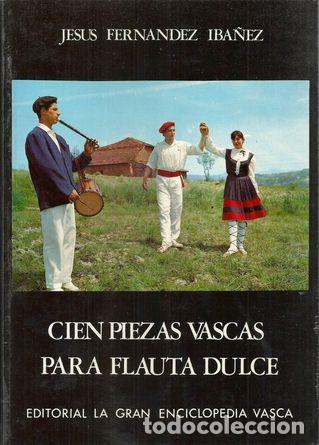 Libros: CIEN PIEZAS VASCAS PARA FLAUTA DULCE - FERNANDEZ IBA&Ntilde;EZ, JES&Uacute;S
