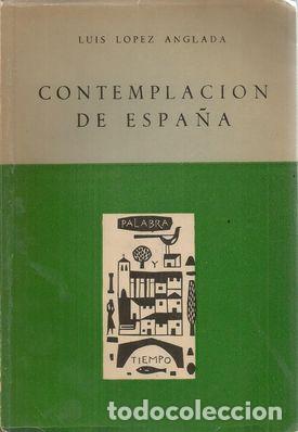 Libros: CONTEMPLACION DE ESPA&Ntilde;A - LOPEZ ANGLADA, LUIS - Foto 1