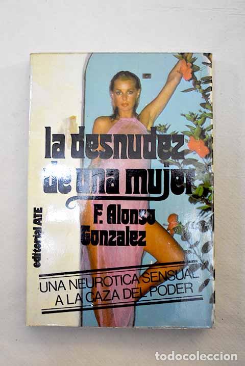 Libros: La desnudez de una mujer.- Alonso Gonz&aacute;lez, Francisco - Foto 1