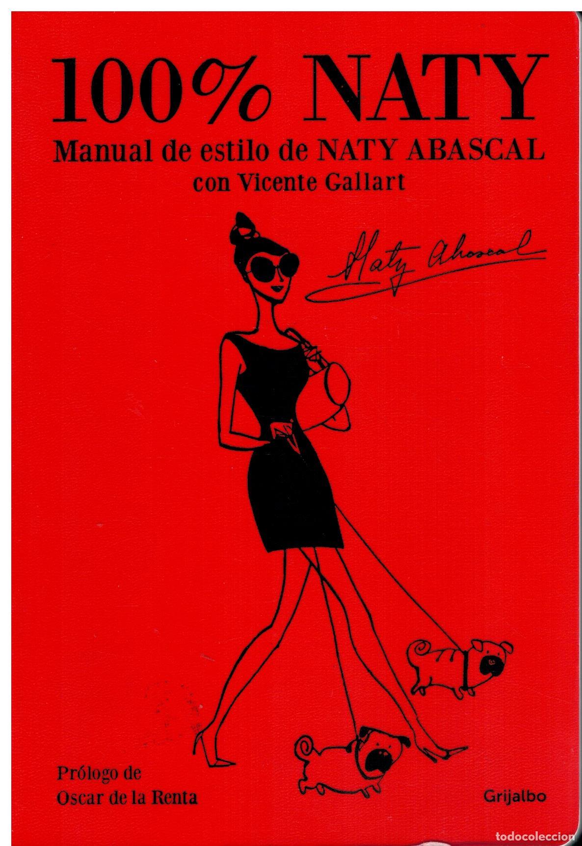 Libros: 100 % NATY. MANUAL DE ESTILO DE NATY ABASCAL. Pr&oacute;logo de &Oacute;scar de la Renta. - Foto 1