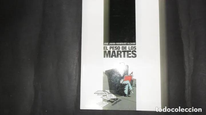 Libros: El peso de los martes - Jos&eacute; Javier Rodr&iacute;guez Alcaide - Foto 1