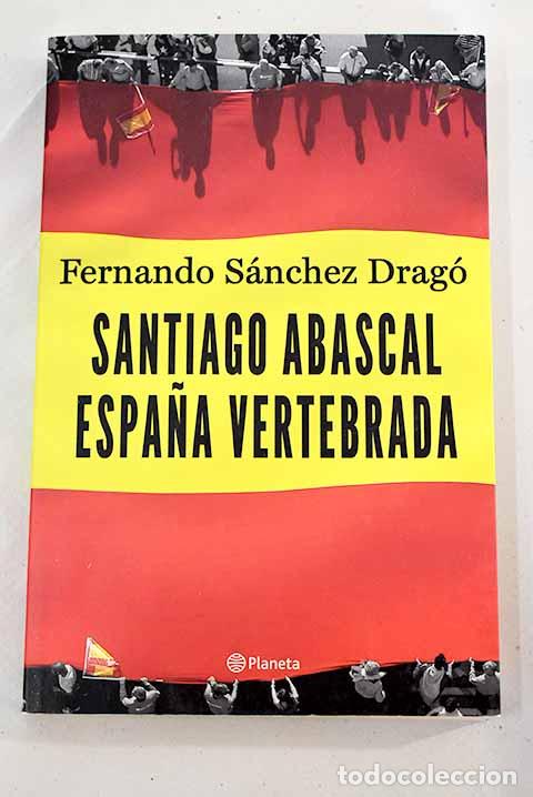 Libros: Santiago Abascal: Espa&ntilde;a vertebrada.- Abascal, Santiago - Foto 1