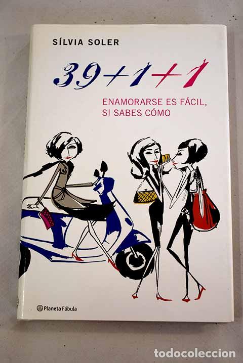 Libros: 39+1+1: enamorarse es f&aacute;cil, si sabes c&oacute;mo.- Soler, S&iacute;lvia - Foto 1