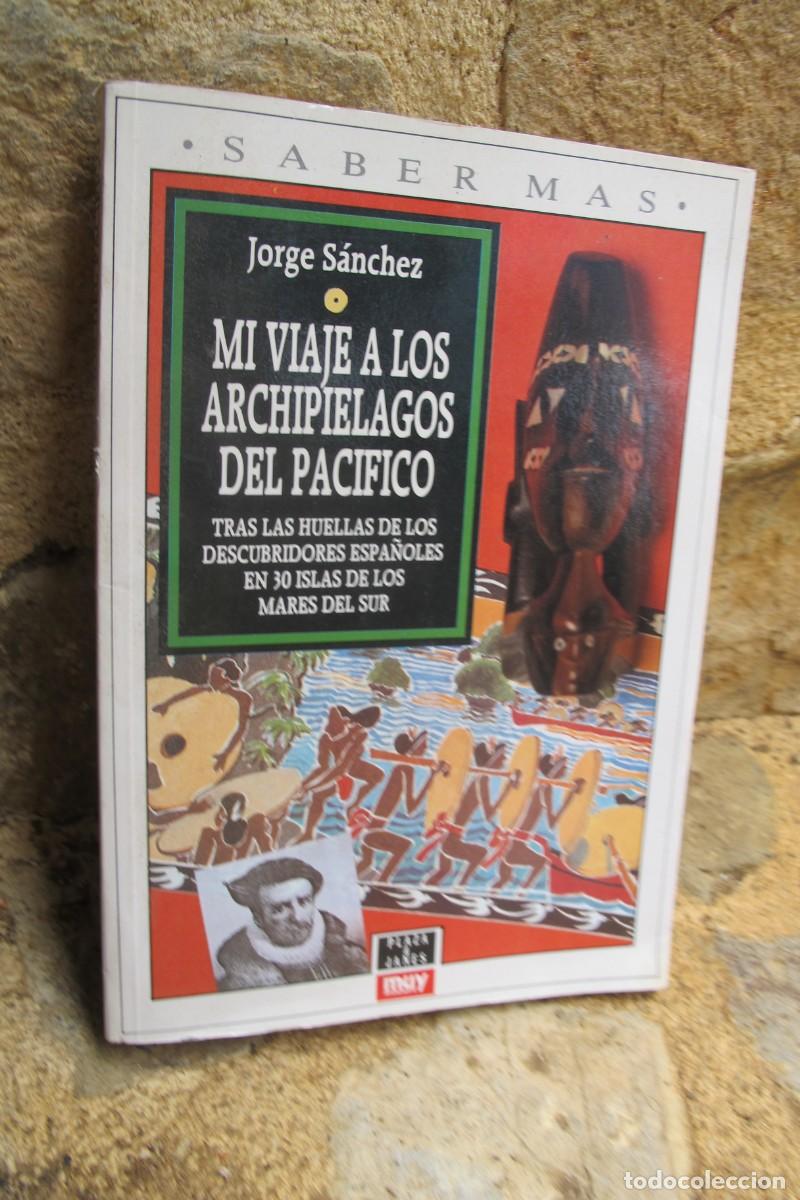 Livros em segunda m&atilde;o: MI VIAJE A LOS ARCHIPIELAGOS DEL PACIFICO. JORGE SANCHEZ TRAS HUELLAS DE LOS DESCUBRIDORES ESPA&Ntilde;OLES