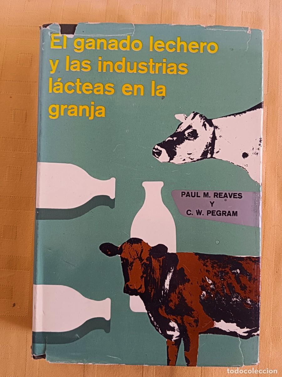 books: EL GANADO LECHERO Y LAS INDUSTRIAS LACTEAS EN LA GRANJA - Paul M. Reaves y C. W. Pegram