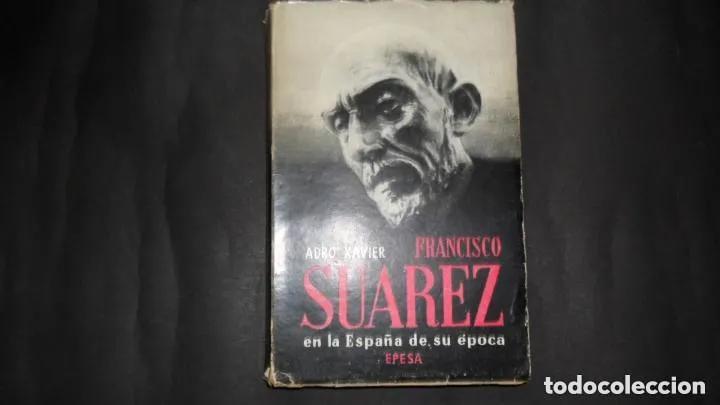 Libros: Francisco Su&aacute;rez en la Espa&ntilde;a de su &eacute;poca, Adro Xavier, Ed. Epesa - Adro Xavier - Foto 1