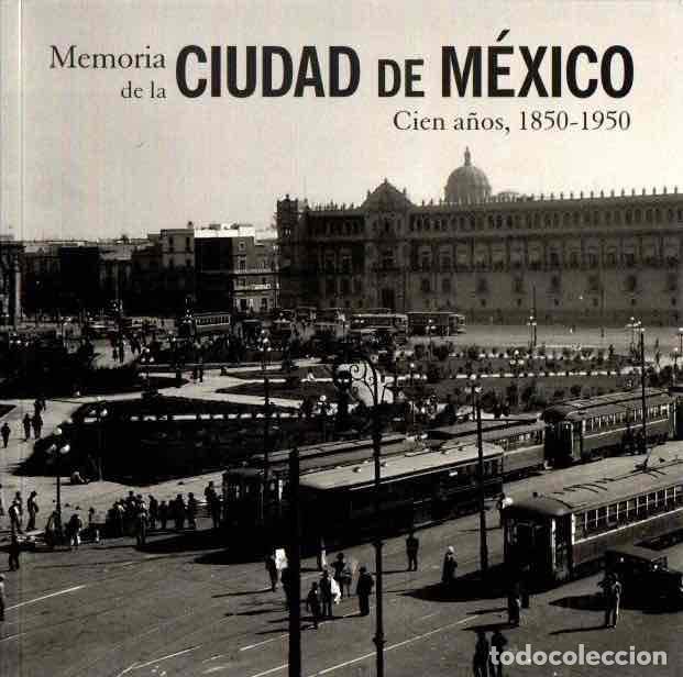 books: Memoria de la ciudad de M&eacute;xico. 100 a&ntilde;os, 1850-1950 - VV.AA.